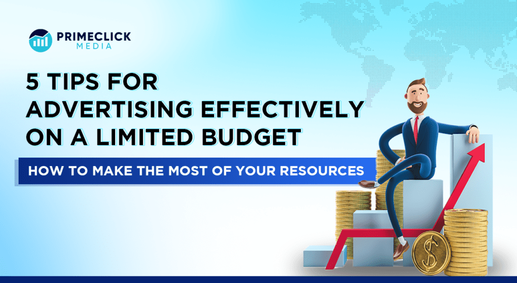 5 Tips for Advertising Effectively on a Limited Budget - How to Make the Most of Your Resources